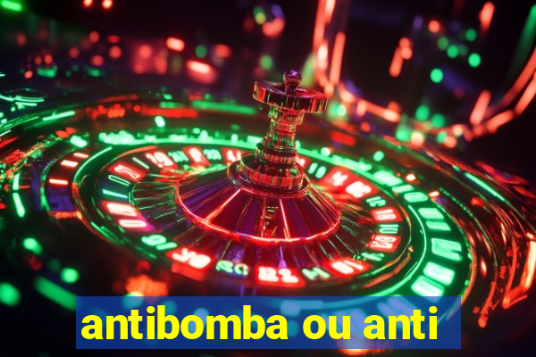 antibomba ou anti-bomba